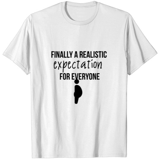 Discover Finally a realistic expectation for everyone T-shirt
