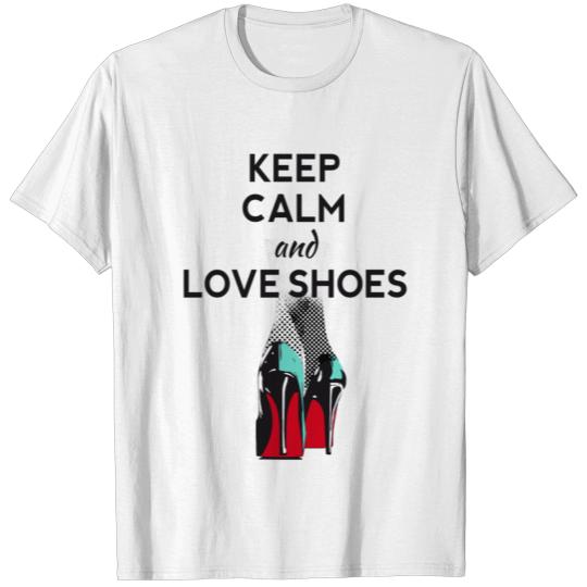 Discover keep calm love shoes legs highheels sexy T-shirt