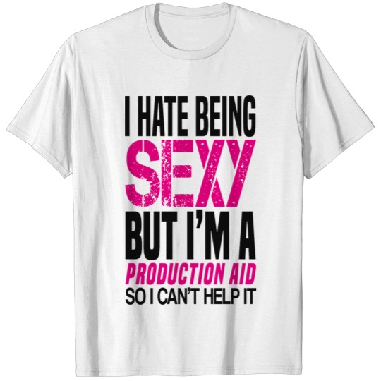 Discover I hate being sexy - Production aid gift shirt T-shirt