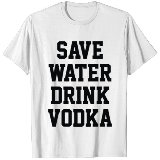 Discover Save Water Drink Vodka T-shirt