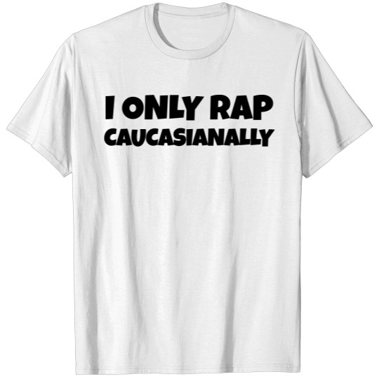 Discover I only rap caucasianally T-shirt