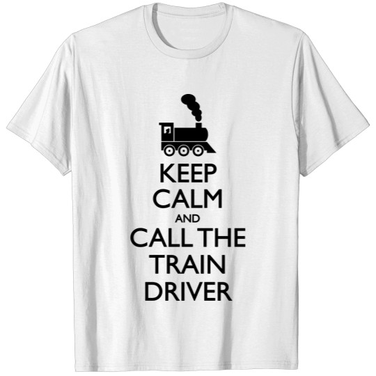 Discover Keep Calm And Call The Train Driver T-shirt