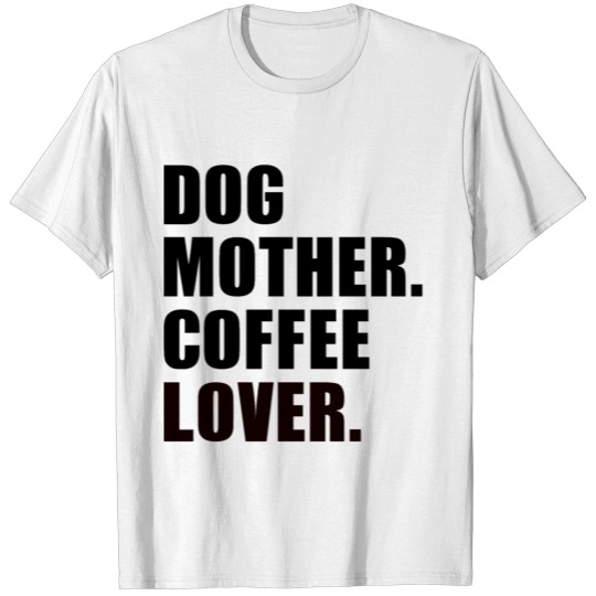Discover DOG MOTHER COFFEE LOVER T-shirt