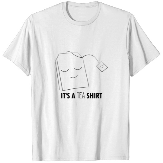 ITS A TEA SHIRT FUNNY TEA LOVERS SHIRT T-shirt