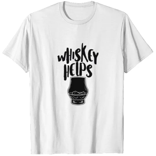 Whiskey Helps Fresh Funny Fathers Day Shirt T-shirt