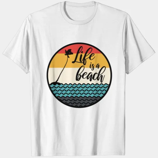 Life is a beach T-shirt