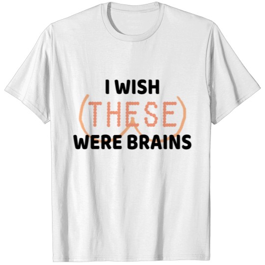 Discover I wish these were brains T-shirt