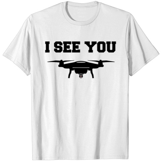 Discover Drone, I SEE YOU Drones Pilot T-shirt