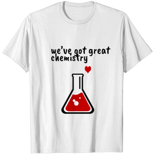 Discover Love chemistry - We've got great chemistry T-shirt