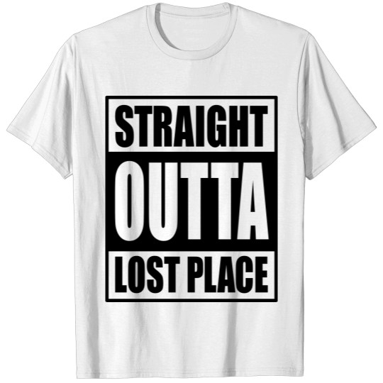 Discover STRAIGT OUTTA LOST PLACE! T-shirt