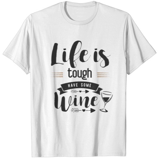 Discover Life is tough have some wine 2 T-shirt