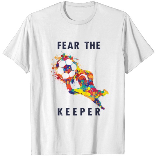 Discover Fear the Keeper Soccer Goalkeeper Quote Gift T-shirt