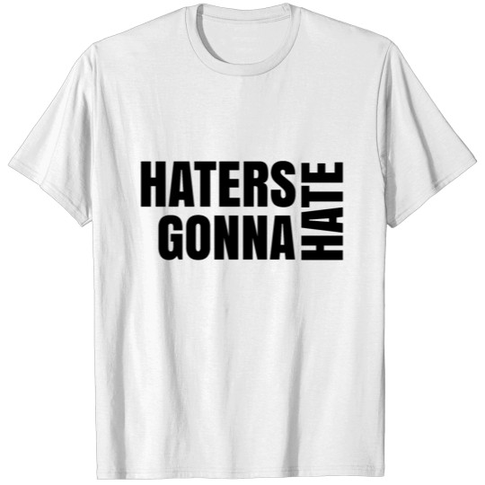 Discover Haters gonna hate T-shirt