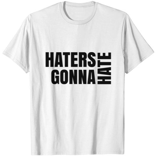 Haters gonna hate T-shirt