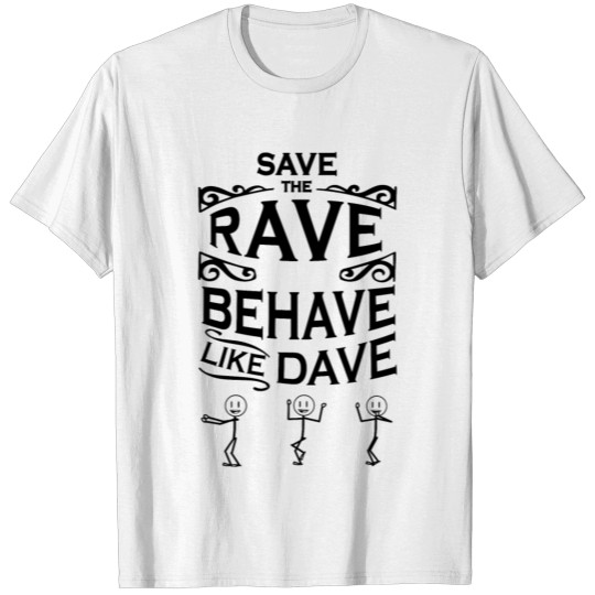 Discover SAVE THE RAVE BEHAVE LIKE DAVE T-shirt