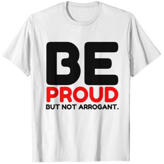 Discover BE PROUD NOT ARROGANT T-shirt