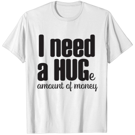 Discover I need a hug, hug, money, pour, gift idea T-shirt