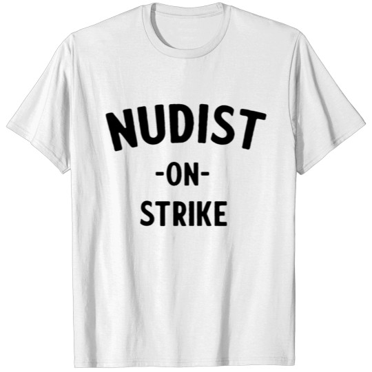 Discover Nudist on Strike T-shirt