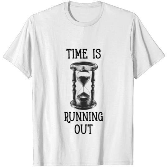 Discover Time is Running Out, Time is out, Hour Glass T-shirt
