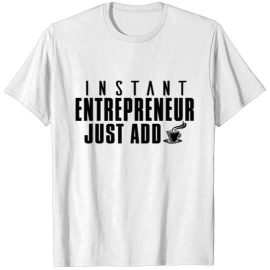 Discover Instant Entrepreneur Just Add T-shirt