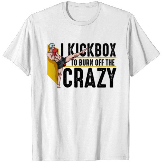 Discover Kickbox To Burn OF The Crazy Kickboxer Present T-shirt