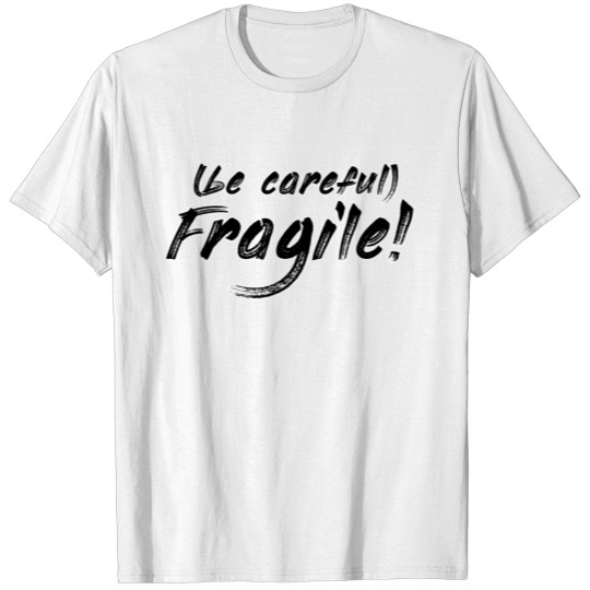 Discover Be careful fragile T-shirt
