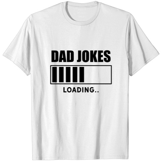 Discover Dadjoke Funny Father Dad Joke Papa Jokes Loading T-shirt