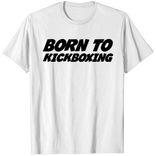 Discover Born to kickboxing ! T-shirt
