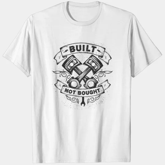 Built Not Bought Custom Mechanic Piston Tuning T-shirt