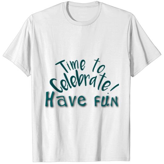 Discover Time to celebrate have fun T-shirt