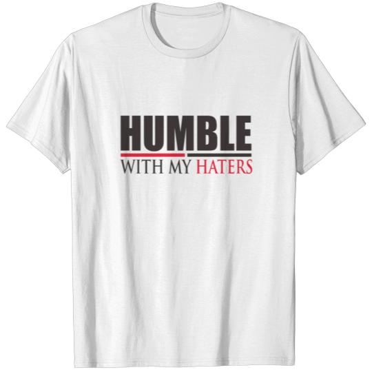 Discover HUMBLE WITH MY HATERS T-shirt