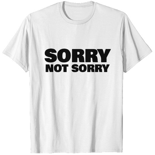SORRY NOT SORRY T-shirt