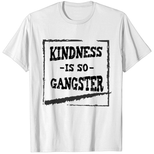 Discover Kindness Is So Gangster Quotes Women Saying Gifts T-shirt