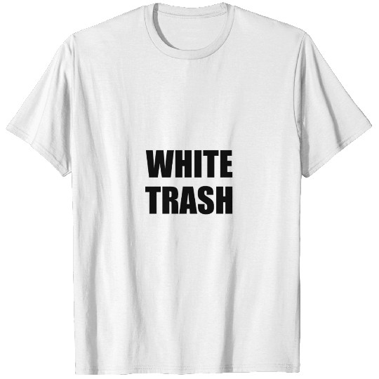 White Trash Sarcastic Funny T-shirt