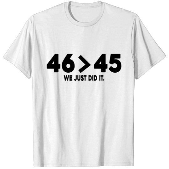 Discover We Just Did 46 T-shirt