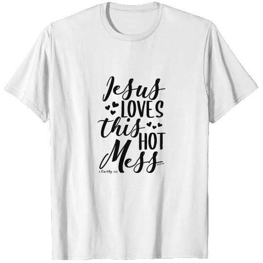 Jesus Loves This Hot Mess 1 Timothy 115 Christian T-shirt