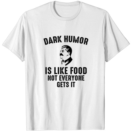 Discover Dark humor is like food not everyone gets it T-shirt