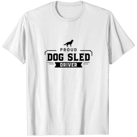 Discover Proud dog sled driver Sledding Sleds Driver Dogs T-shirt