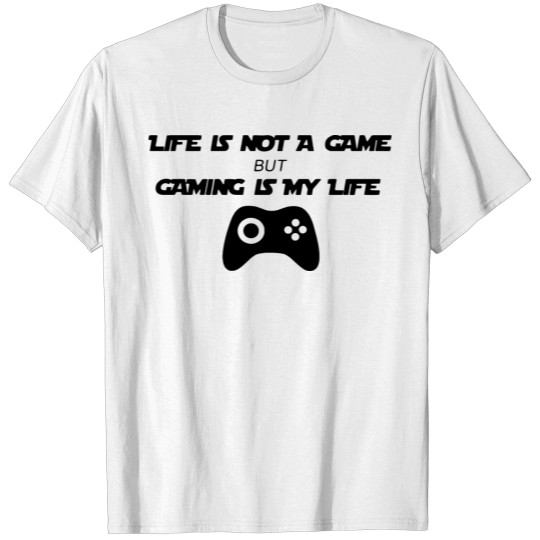 Discover Life is not a Game Gaming is Life Gamer Nerd Gift T-shirt