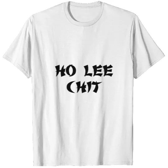 Ho Lee Chit Funny T-shirt