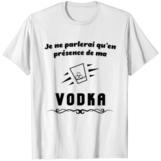 Discover Speak in the presence of my vodka humo t shirt T-shirt