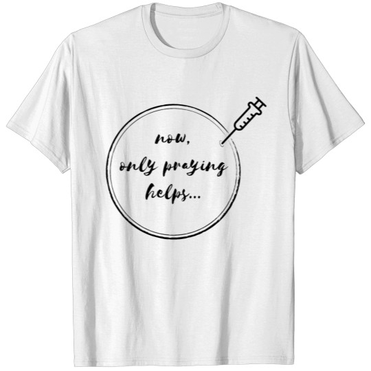 Discover now only praying helps!! T-shirt