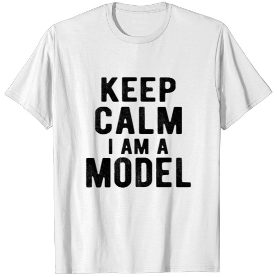 Discover Model : Keep calm I am a Model T-shirt