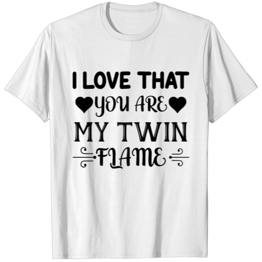 Discover I Love That You Are My Twin Flame T-shirt