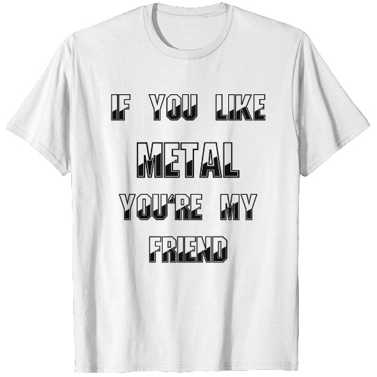 Discover If you like Metal you're my friend T-shirt