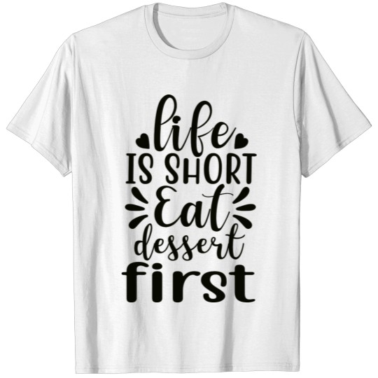 Discover Life Is Short, Eat Dessert First T-shirt