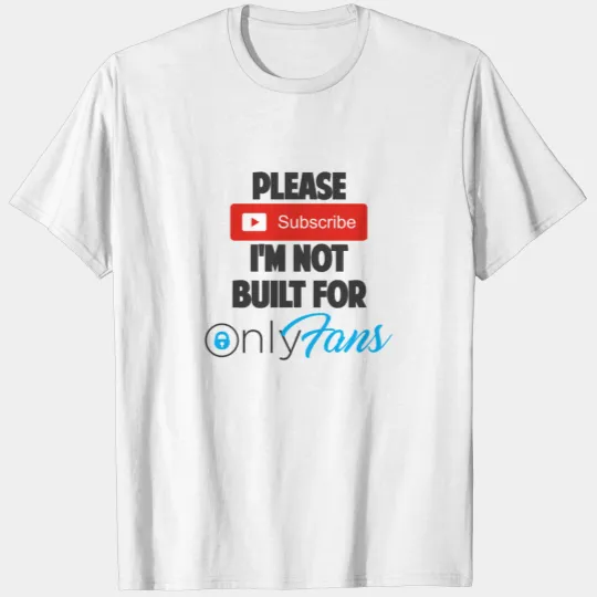 PLEASE SUBSCRIBE I'M NOT BUILT FOR ONLYFANS DK T-shirt