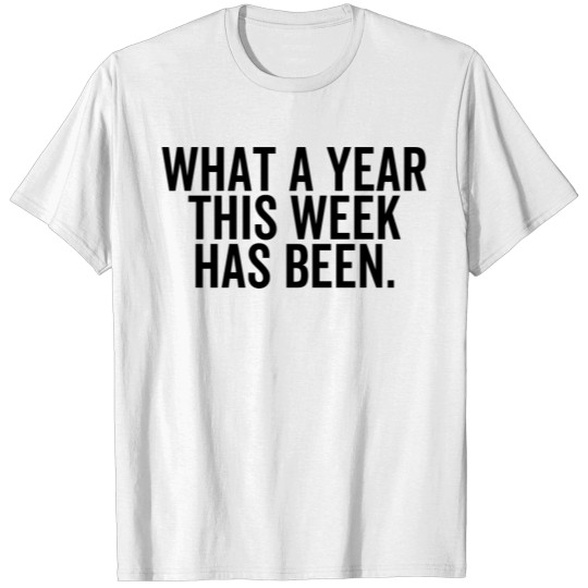 Discover What A Year This Week Has Been T-shirt