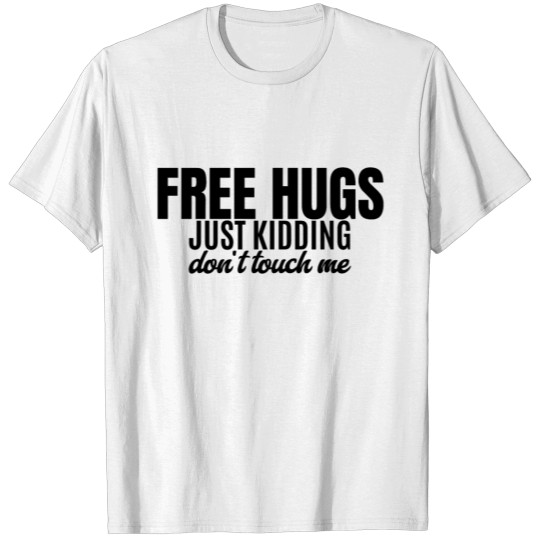 Free Hugs,Just Kidding - Funny Sarcastic T-shirt