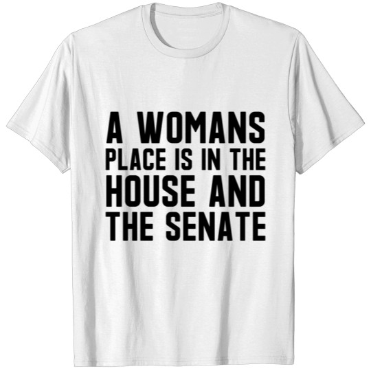 Discover A Womans Place is in the House and Senate T-shirt